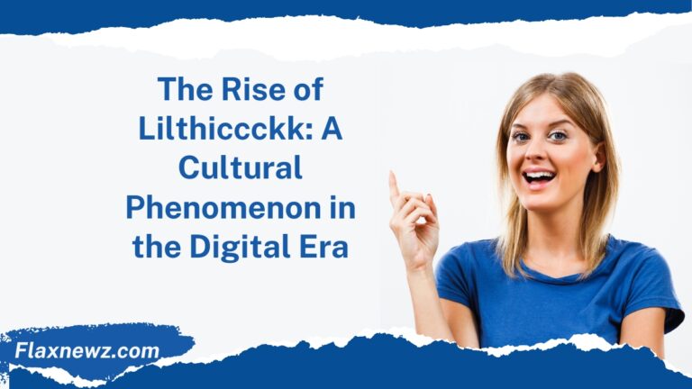 The Rise of Lilthiccckk: A Cultural Phenomenon in the Digital Era