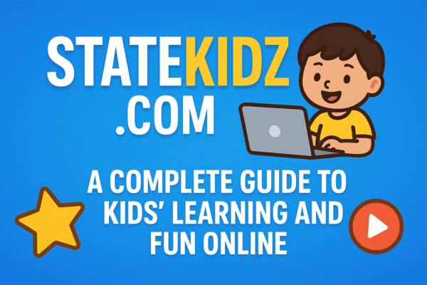 Statekaidz com – A Complete Guide to Kids’ Learning and Fun Online Statekaidz com